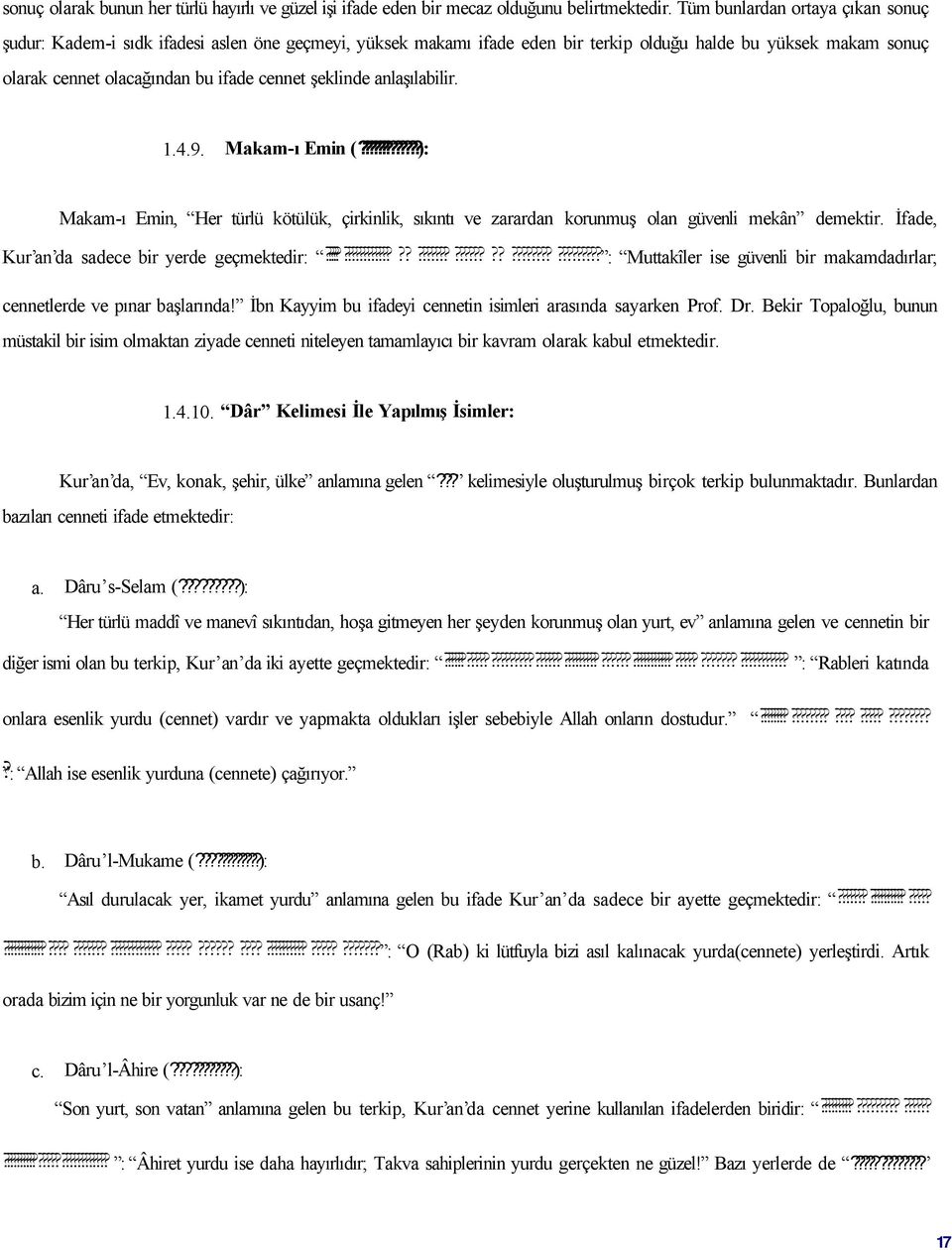 şeklinde anlaşılabilir. 1.4.9. Makam-ı Emin (????????): Makam-ı Emin, Her türlü kötülük, çirkinlik, sıkıntı ve zarardan korunmuş olan güvenli mekân demektir.