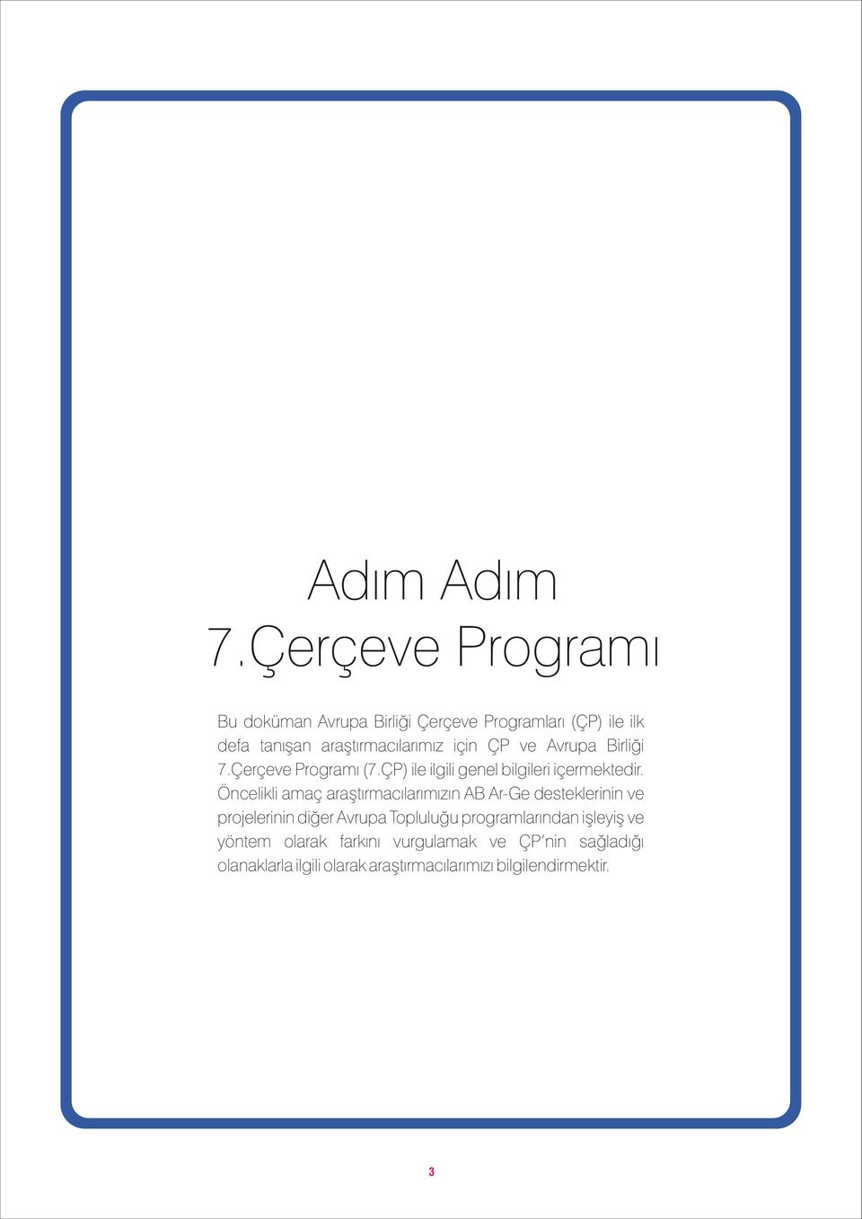 ÇP ve Avrupa Birliði 7.Çerçeve Programý (7.ÇP) ile ilgili genel bilgileri içermektedir.