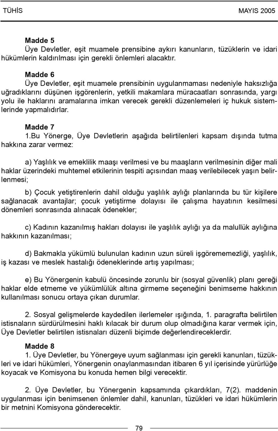 imkan verecek gerekli düzenlemeleri iç hukuk sistemlerinde yapmalýdýrlar. Madde 7 1.