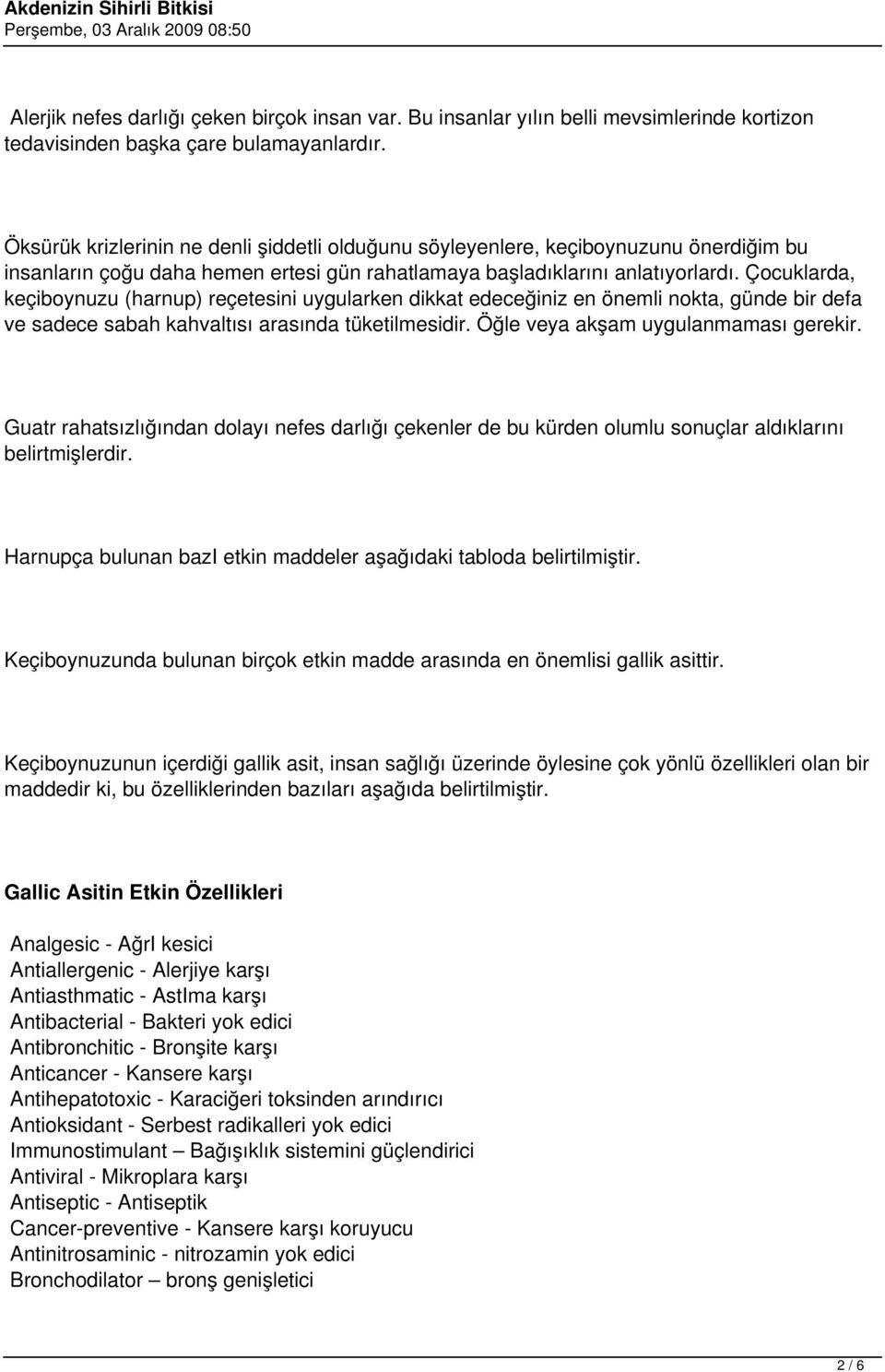 Çocuklarda, keçiboynuzu (harnup) reçetesini uygularken dikkat edeceğiniz en önemli nokta, günde bir defa ve sadece sabah kahvaltısı arasında tüketilmesidir. Öğle veya akşam uygulanmaması gerekir.