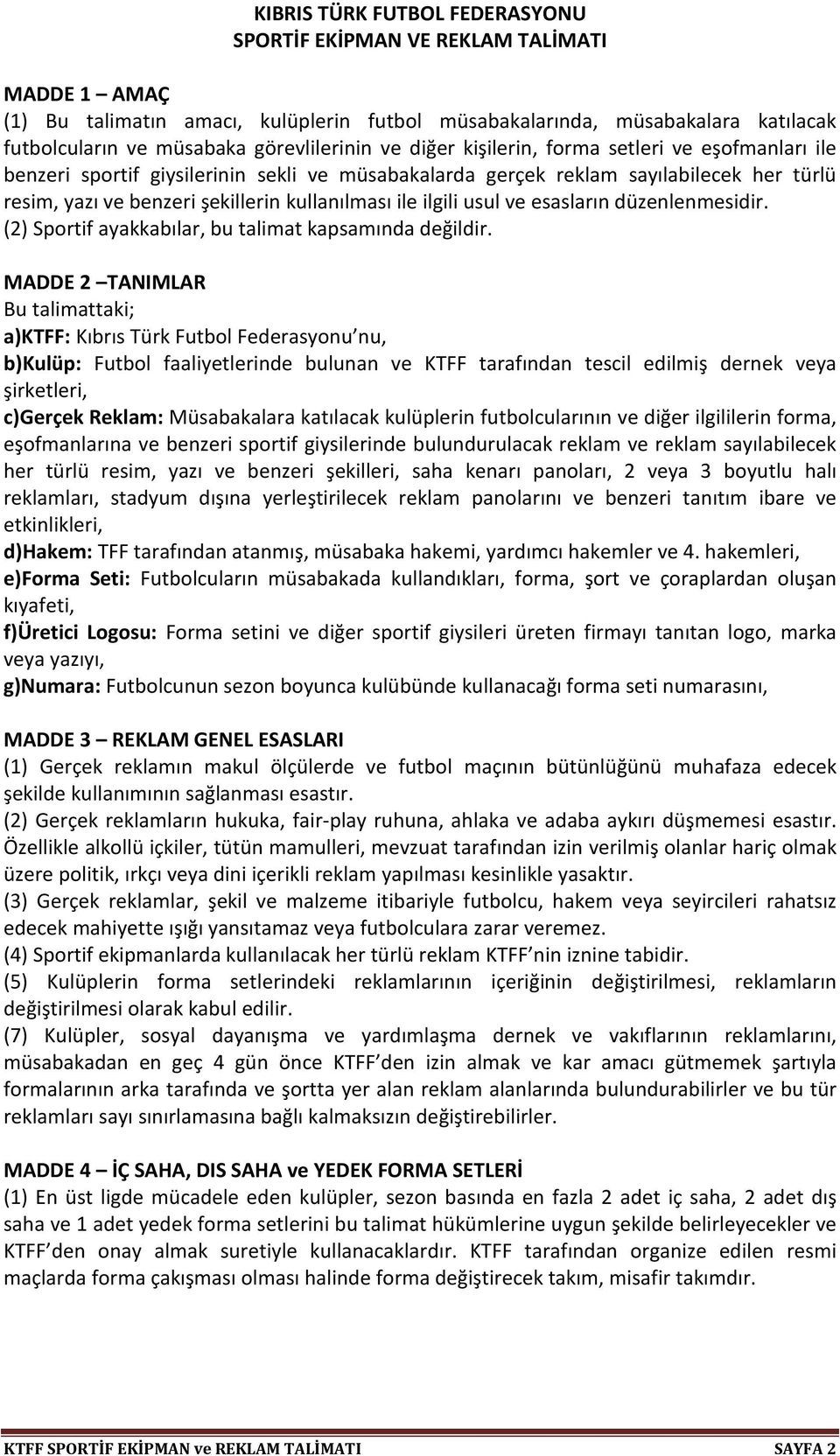 kullanılması ile ilgili usul ve esasların düzenlenmesidir. (2) Sportif ayakkabılar, bu talimat kapsamında değildir.