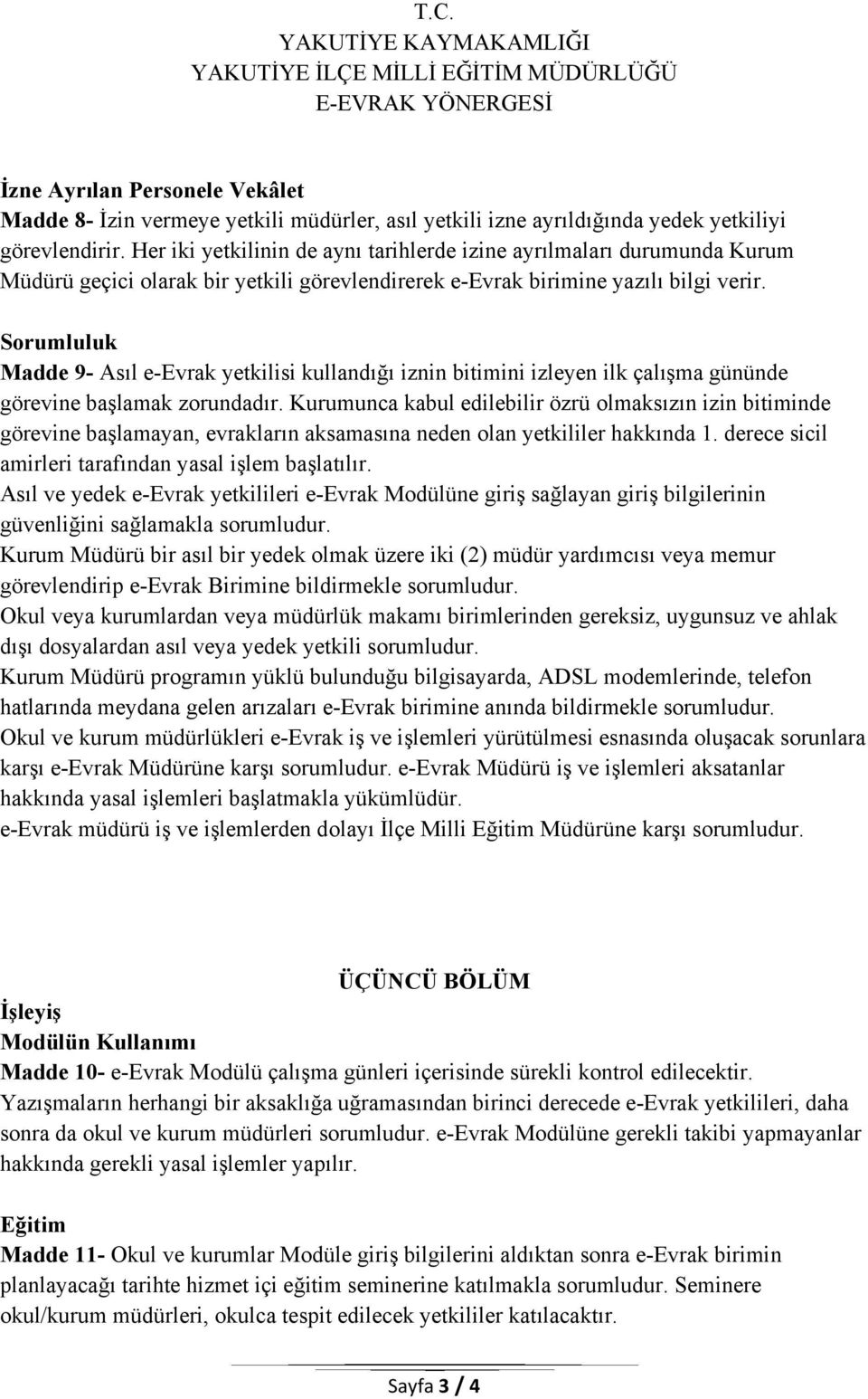 Sorumluluk Madde 9- Asıl e-evrak yetkilisi kullandığı iznin bitimini izleyen ilk çalışma gününde görevine başlamak zorundadır.