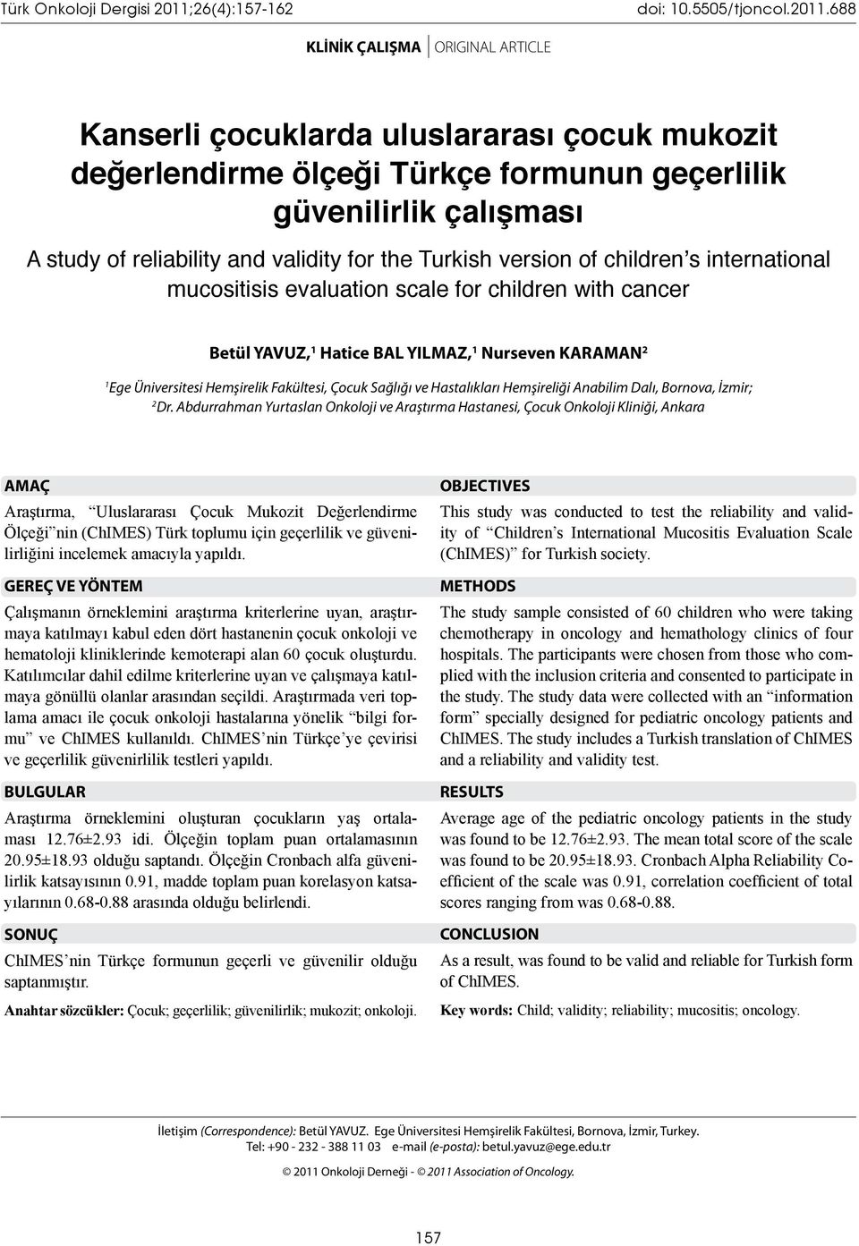 688 KLİNİK ÇALIŞMA ORIGINAL ARTICLE Kanserli çocuklarda uluslararası çocuk mukozit değerlendirme ölçeği Türkçe formunun geçerlilik güvenilirlik çalışması A study of reliability and validity for the