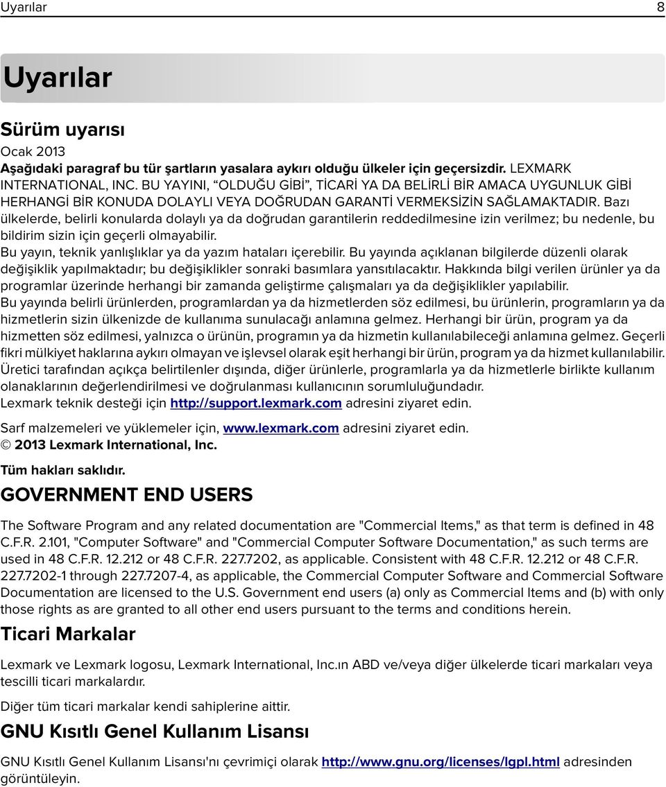 Bazı ülkelerde, belirli konularda dolaylı ya da doğrudan garantilerin reddedilmesine izin verilmez; bu nedenle, bu bildirim sizin için geçerli olmayabilir.