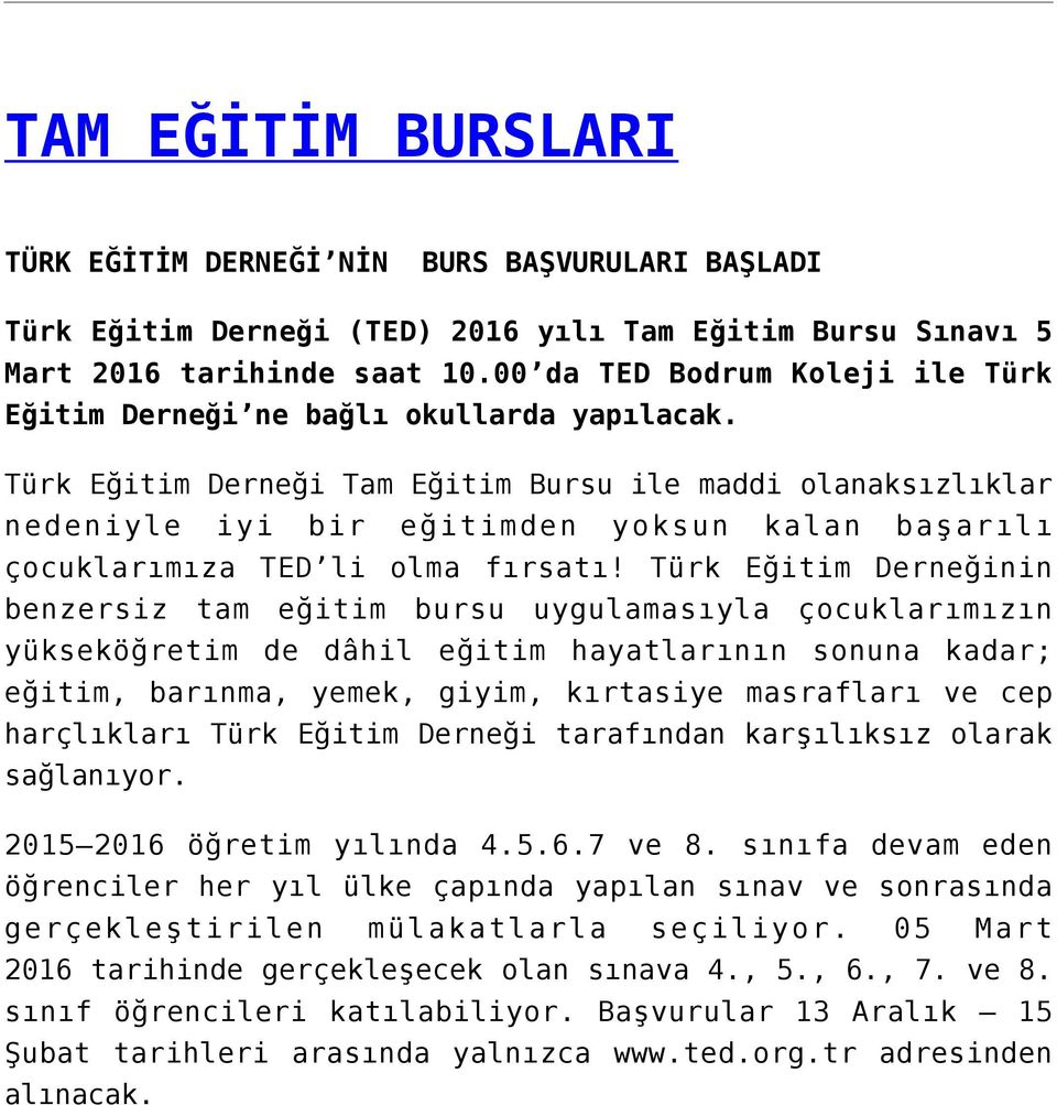 Türk Eğitim Derneği Tam Eğitim Bursu ile maddi olanaksızlıklar nedeniyle iyi bir eğitimden yoksun kalan başarılı çocuklarımıza TED li olma fırsatı!