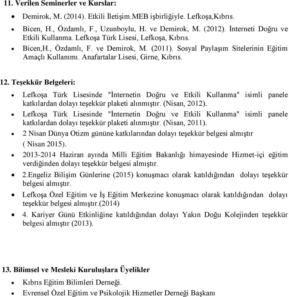 Anafartalar Lisesi, Girne, Kıbrıs. 12. Teşekkür Belgeleri: Lefkoşa Türk Lisesinde "İnternetin Doğru ve Etkili Kullanma" isimli panele katkılardan dolayı teşekkür plaketi alınmıştır. (Nisan, 2012).