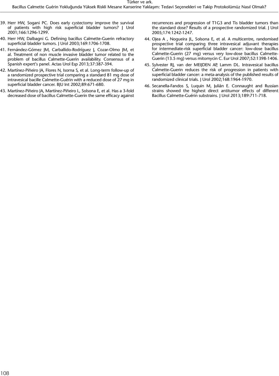 Treatment of non muscle invasive bladder tumor related to the problem of bacillus Calmette-Guerin availability. Consensus of a Spanish expert s panel. Actas Urol Esp 2013;37:387-394. 42.