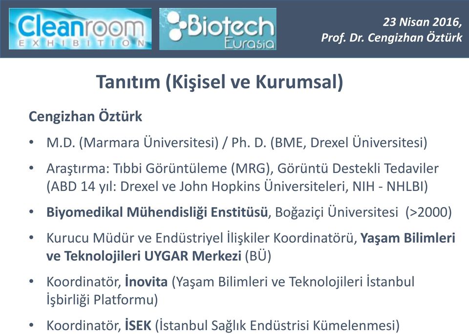 (BME, Drexel Üniversitesi) Araştırma: Tıbbi Görüntüleme (MRG), Görüntü Destekli Tedaviler (ABD 14 yıl: Drexel ve John Hopkins Üniversiteleri, NIH - NHLBI) Biyomedikal Mühendisliği