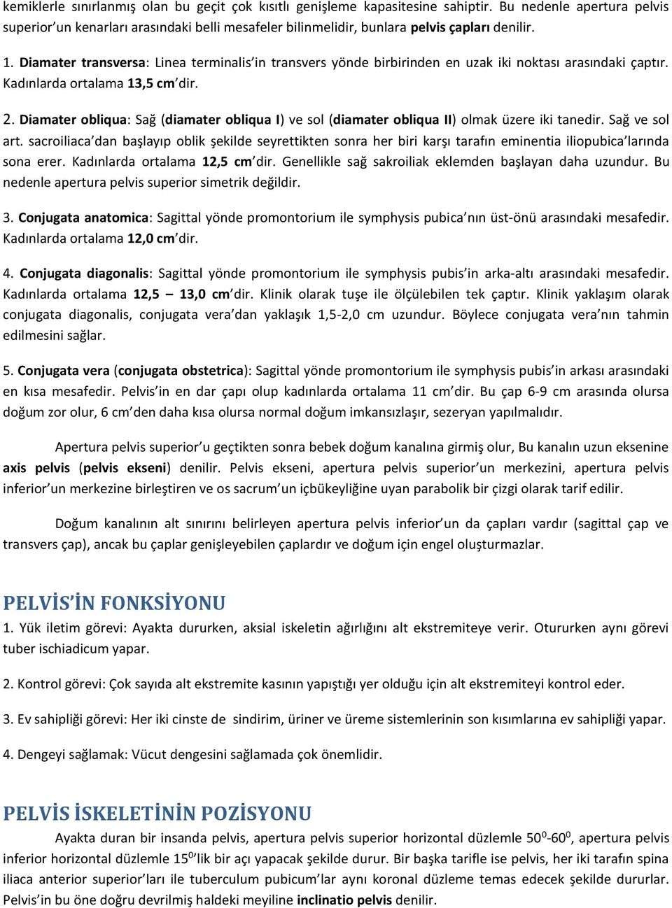 Diamater transversa: Linea terminalis in transvers yönde birbirinden en uzak iki noktası arasındaki çaptır. Kadınlarda ortalama 13,5 cm dir. 2.