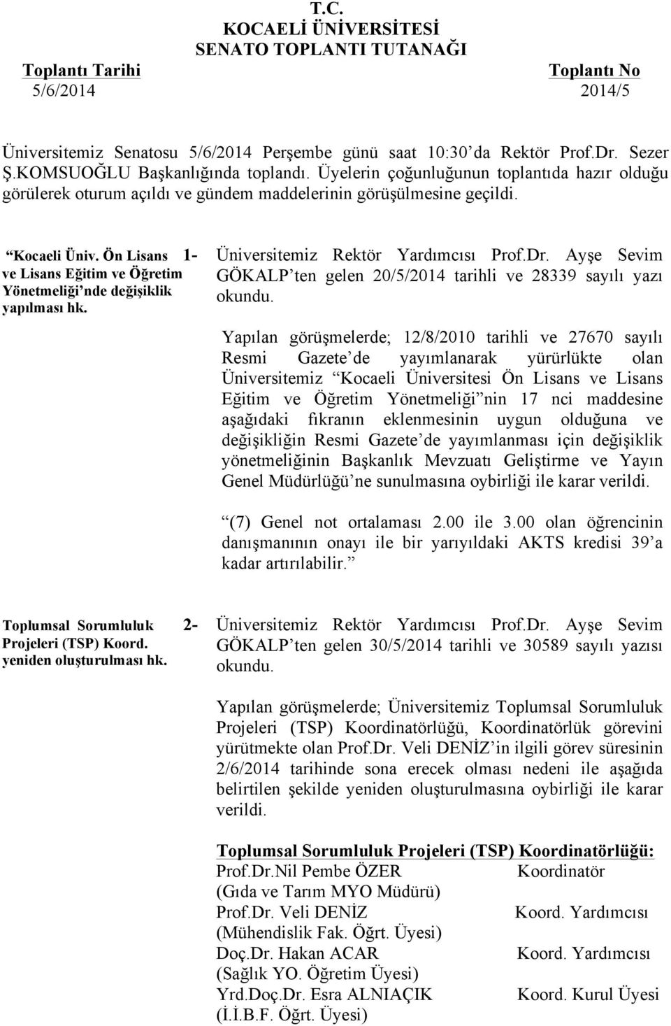 Ön Lisans 1- ve Lisans Eğitim ve Öğretim Yönetmeliği nde değişiklik yapılması hk. Üniversitemiz Rektör Yardımcısı Prof.Dr.