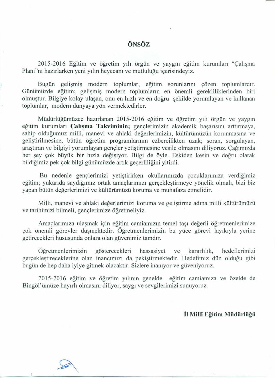 Bilgiye kolay ulaşan, onu en hızlı ve en doğru şekilde yorumlayan ve kullanan toplumlar, modern dünyaya yön vermektedirler.