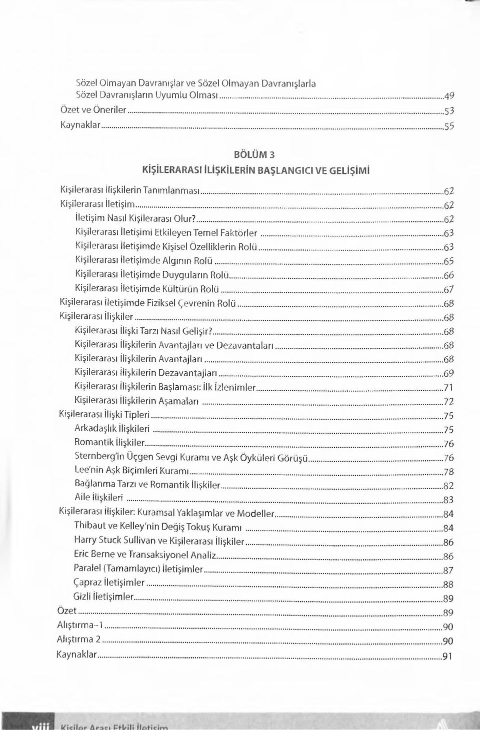 ... 62 Kişilerarası iletişimi Etkileyen Temel Faktörler... 63 Kişilerarası iletişimde Kişisel Özelliklerin Rolü... 63 Kişilerarası iletişimde Algının Rolü... 65 Kişilerarası iletişimde Duyguların Rolü.