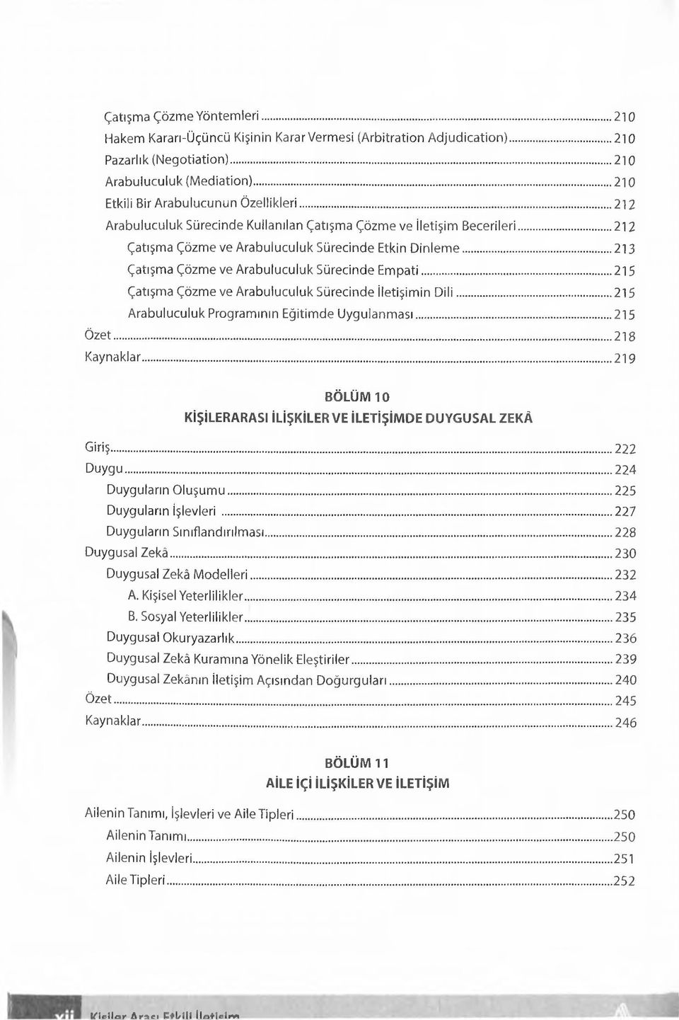 ..212 Çatışma Çözme ve Arabuluculuk Sürecinde Etkin Dinleme... 213 Çatışma Çözme ve Arabuluculuk Sürecinde Empati...215 Çatışma Çözme ve Arabuluculuk Sürecinde iletişimin D ili.