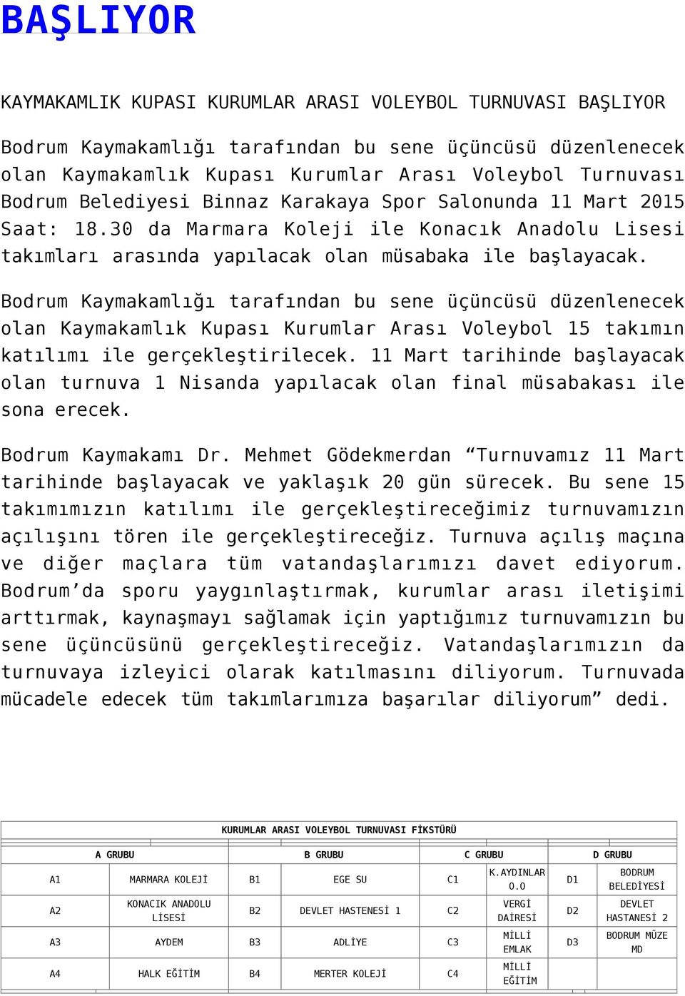 Bodrum Kaymakamlığı tarafından bu sene üçüncüsü düzenlenecek olan Kaymakamlık Kupası Kurumlar Arası Voleybol 15 takımın katılımı ile gerçekleştirilecek.