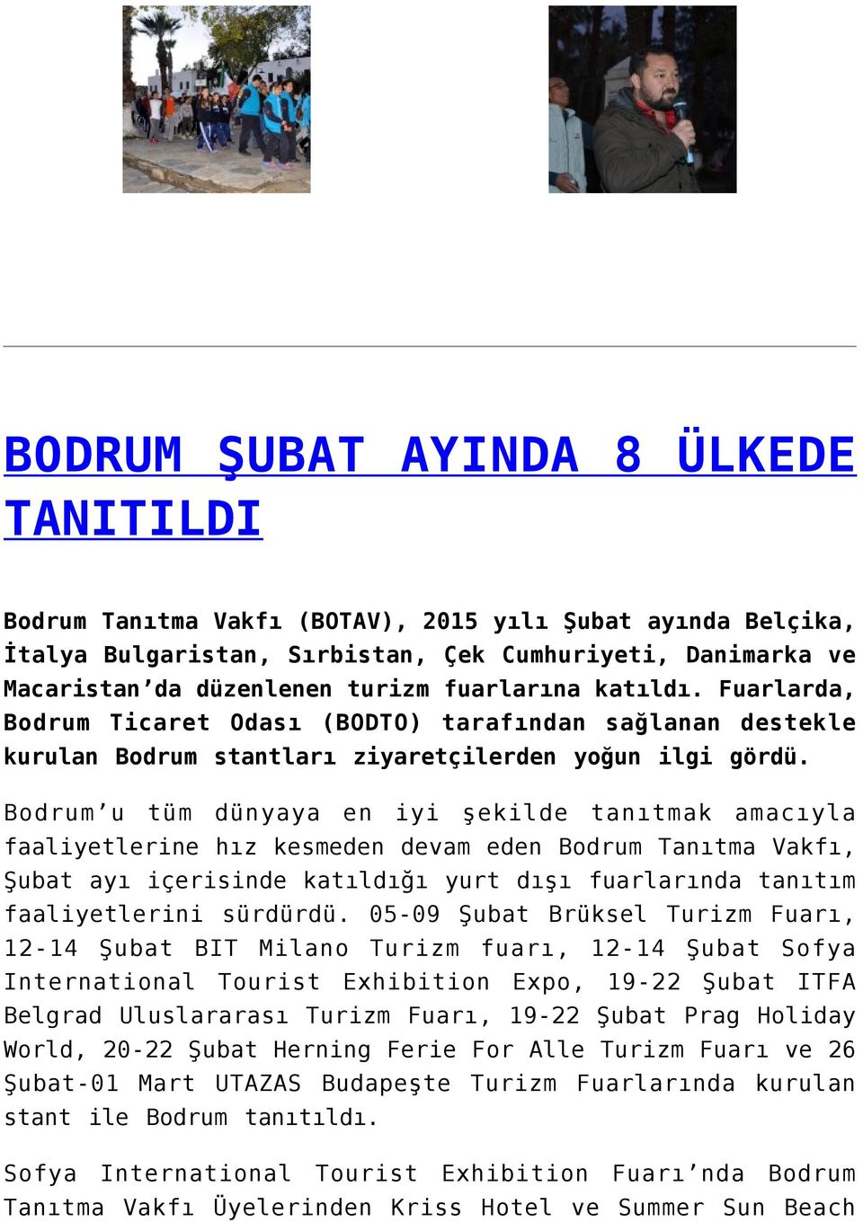 Bodrum u tüm dünyaya en iyi şekilde tanıtmak amacıyla faaliyetlerine hız kesmeden devam eden Bodrum Tanıtma Vakfı, Şubat ayı içerisinde katıldığı yurt dışı fuarlarında tanıtım faaliyetlerini sürdürdü.