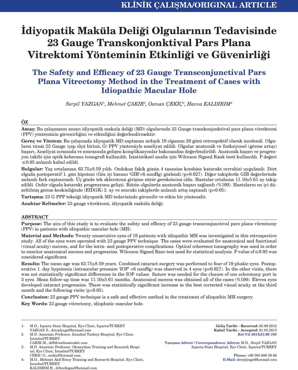 amacı idiyopatik makula deliği (MD) olgularında 23 Gauge transkonjonktival pars plana vitrektomi (PPV) yönteminin güvenirliğini ve etkinliğini değerlendirmektir.
