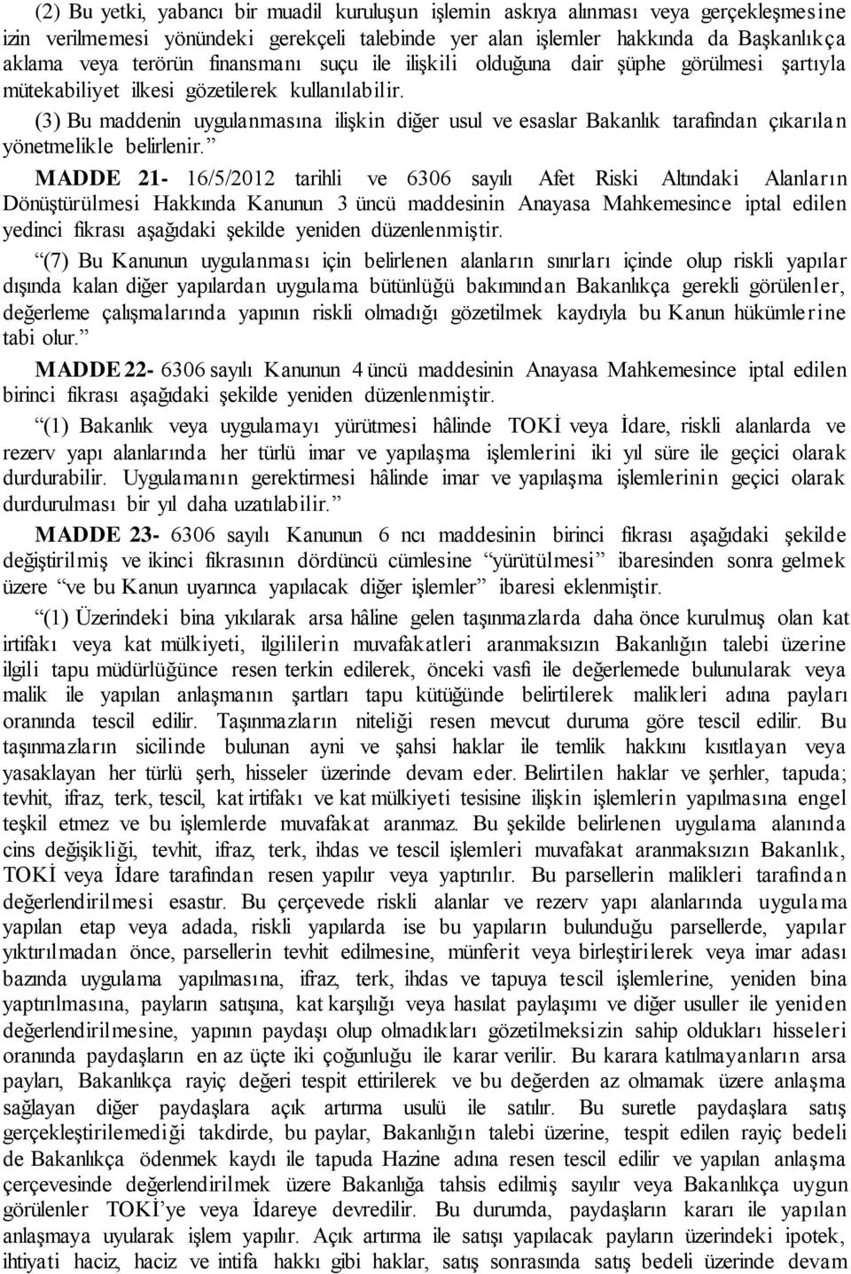 (3) Bu maddenin uygulanmasına ilişkin diğer usul ve esaslar Bakanlık tarafından çıkarılan yönetmelikle belirlenir.