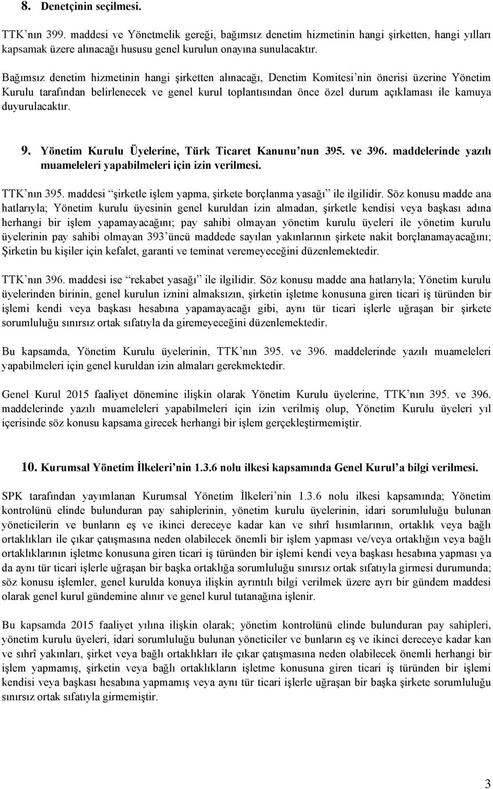 duyurulacaktır. 9. Yönetim Kurulu Üyelerine, Türk Ticaret Kanunu nun 395. ve 396. maddelerinde yazılı muameleleri yapabilmeleri için izin verilmesi. TTK nın 395.