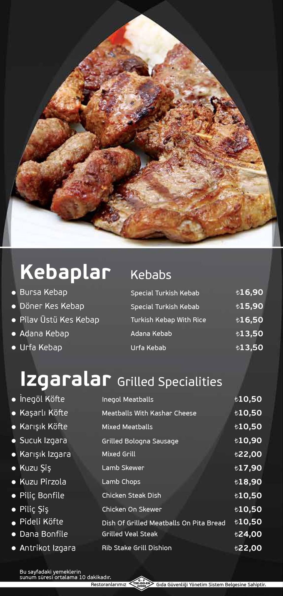 Grilled Bologna Sausage Karışık Izgara Mixed Grill 22,00 Kuzu Şiş Lamb Skewer 17,90 Kuzu Pirzola Lamb Chops 18,90 Piliç Bonfile Chicken Steak Dish Piliç Şiş Chicken On Skewer Pideli