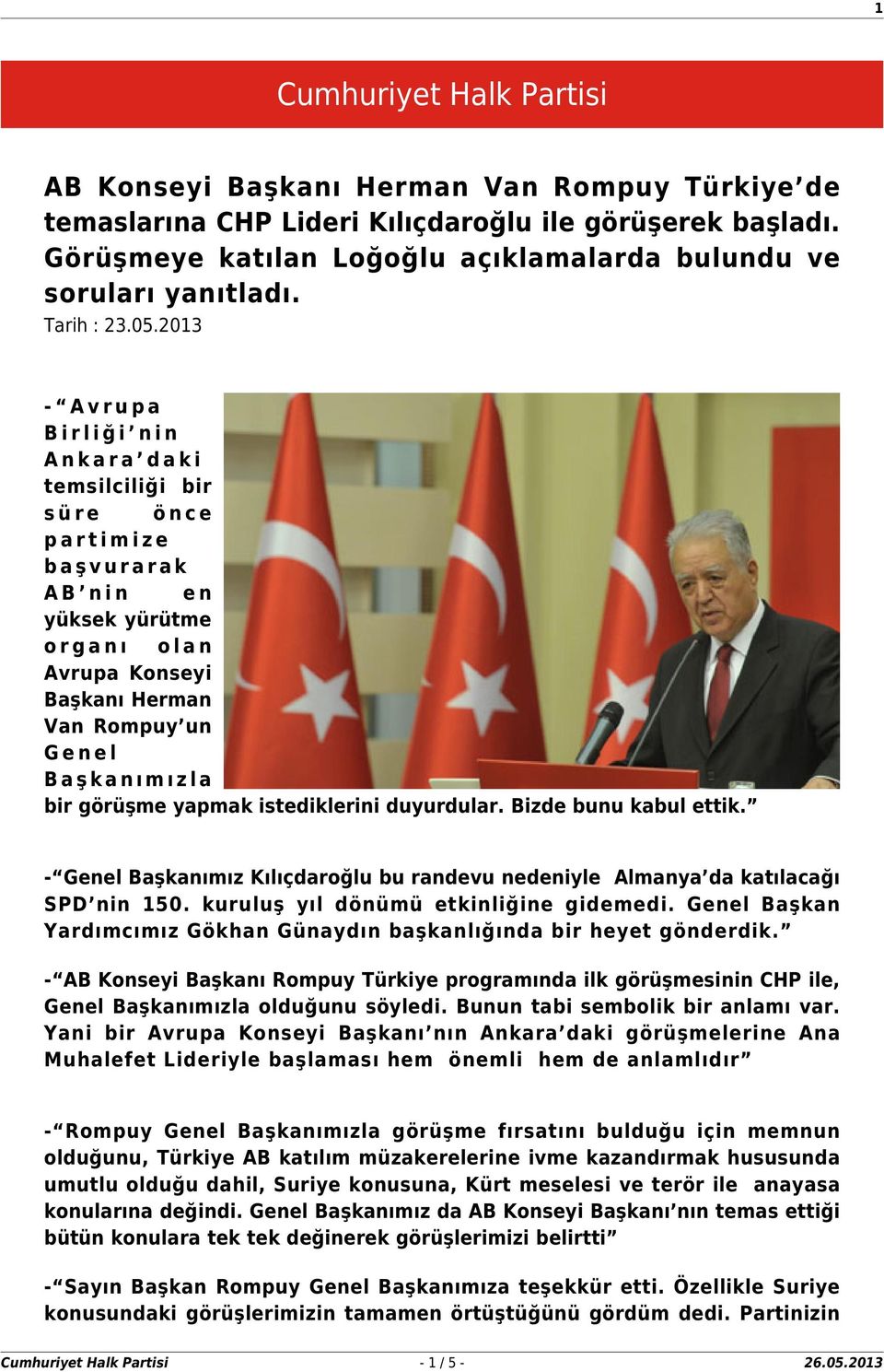 2013 - Avrupa Birliği nin Ankara daki temsilciliği bir süre önce partimize başvurarak AB nin en yüksek yürütme organı olan Avrupa Konseyi Başkanı Herman Van Rompuy un Genel Başkanımızla bir görüşme