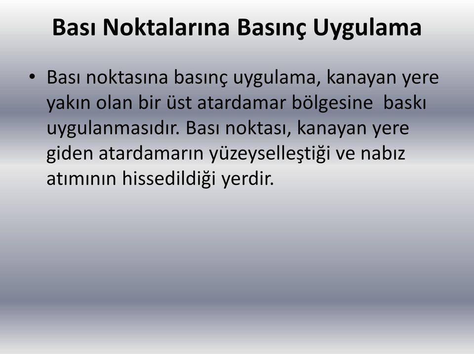 bölgesine baskı uygulanmasıdır.