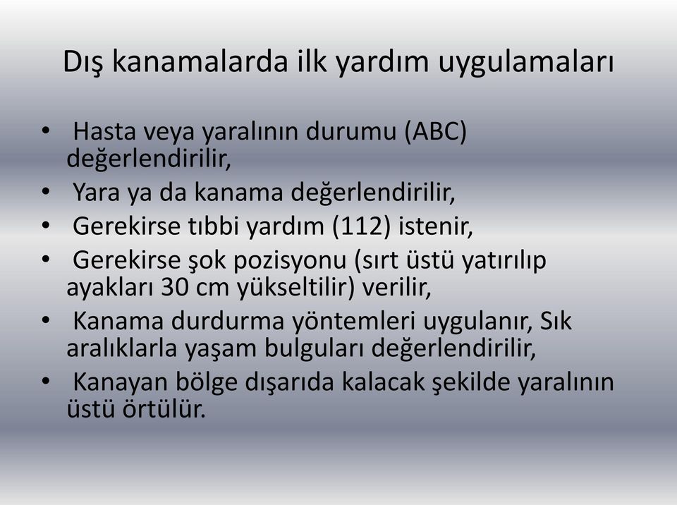 üstü yatırılıp ayakları 30 cm yükseltilir) verilir, Kanama durdurma yöntemleri uygulanır, Sık