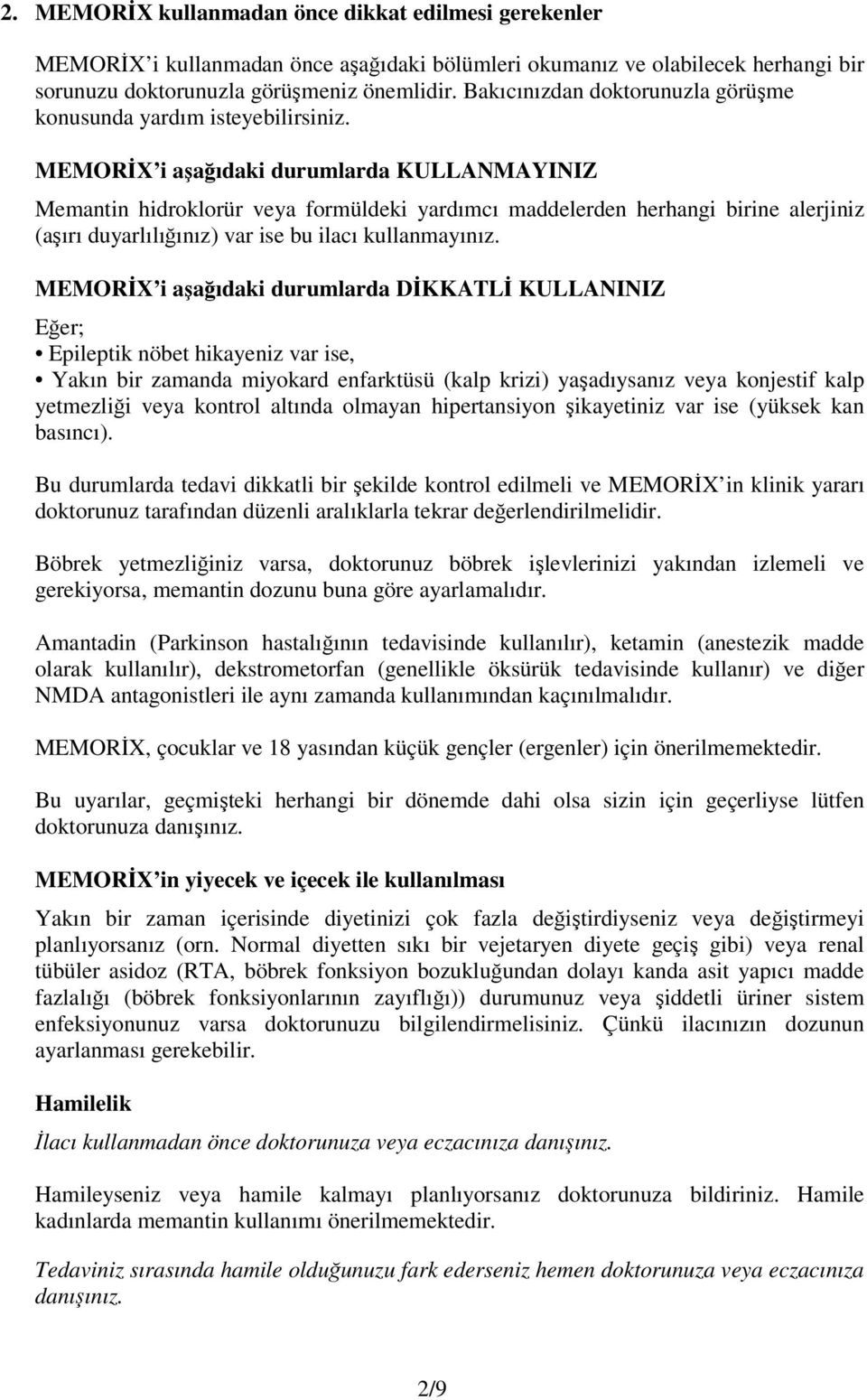 MEMORİX i aşağıdaki durumlarda KULLANMAYINIZ Memantin hidroklorür veya formüldeki yardımcı maddelerden herhangi birine alerjiniz (aşırı duyarlılığınız) var ise bu ilacı kullanmayınız.