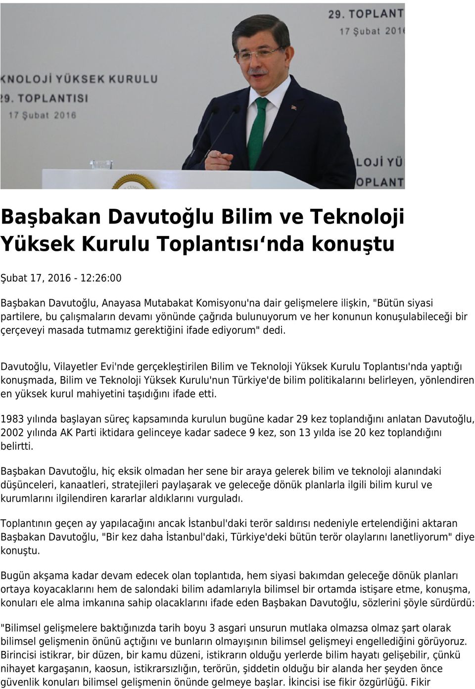 Davutoğlu, Vilayetler Evi'nde gerçekleştirilen Bilim ve Teknoloji Yüksek Kurulu Toplantısı'nda yaptığı konuşmada, Bilim ve Teknoloji Yüksek Kurulu'nun Türkiye'de bilim politikalarını belirleyen,