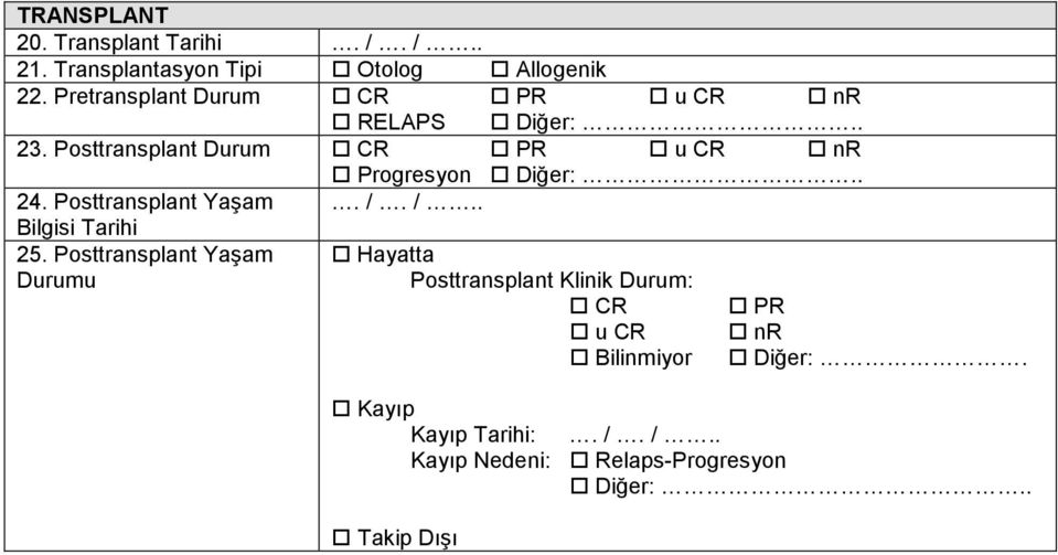 Posttransplant Durum CR PR u CR nr Progresyon Diğer:.. 24. Posttransplant Yaşam. /.