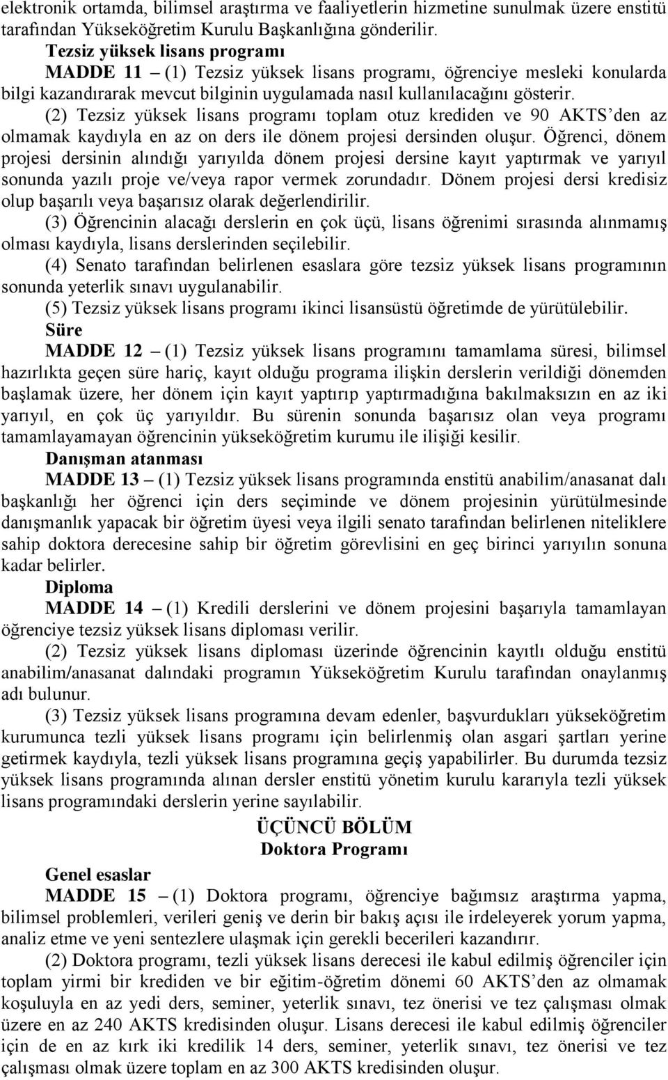 (2) Tezsiz yüksek lisans programı toplam otuz krediden ve 90 AKTS den az olmamak kaydıyla en az on ders ile dönem projesi dersinden oluşur.