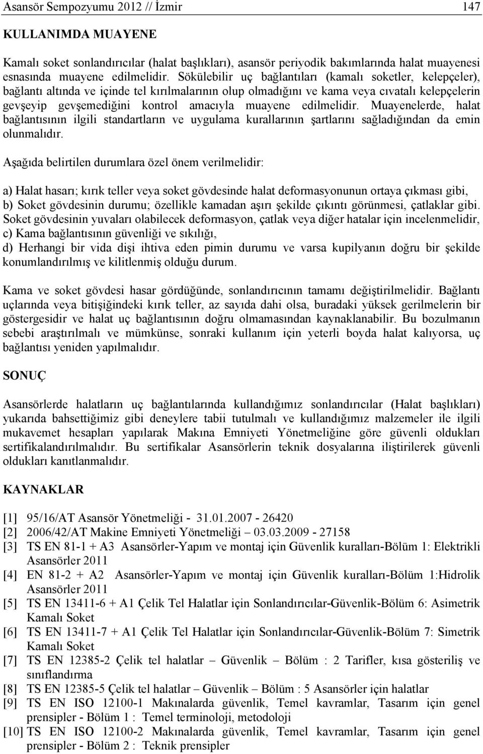 muayene edilmelidir. Muayenelerde, halat bağlantısının ilgili standartların ve uygulama kurallarının şartlarını sağladığından da emin olunmalıdır.