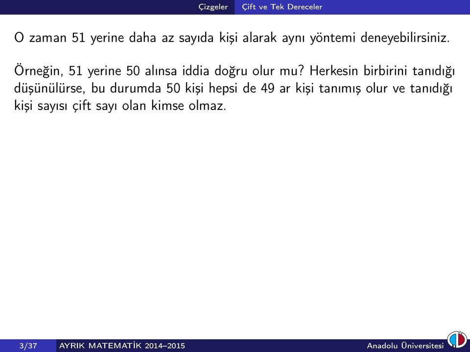 Herkesin birbirini tanıdığı düşünülürse, bu durumda 50 kişi hepsi de 49 ar kişi