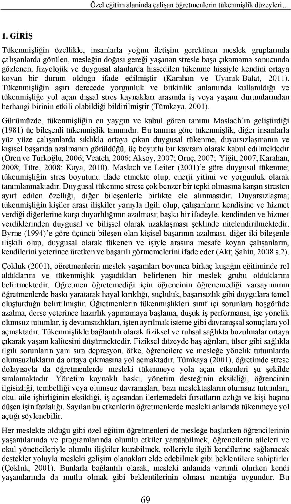 duygusal alanlarda hissedilen tükenme hissiyle kendini ortaya koyan bir durum olduğu ifade edilmiştir (Karahan ve Uyanık-Balat, 2011).