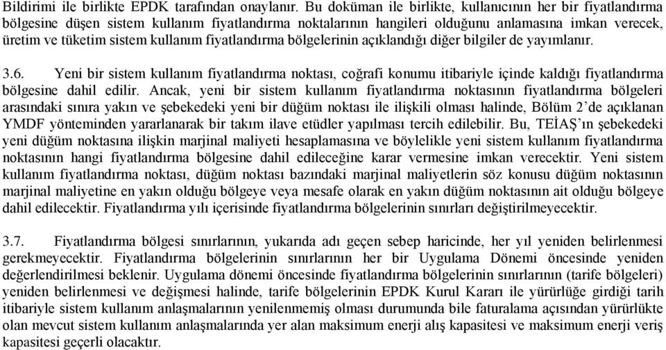 bölgelernn açıklandığı dğer blgler de yayımlanır. 3.6. Yen br sstem kullanım fyatlandırma noktası, coğraf konumu tbaryle çnde kaldığı fyatlandırma bölgesne dahl edlr.