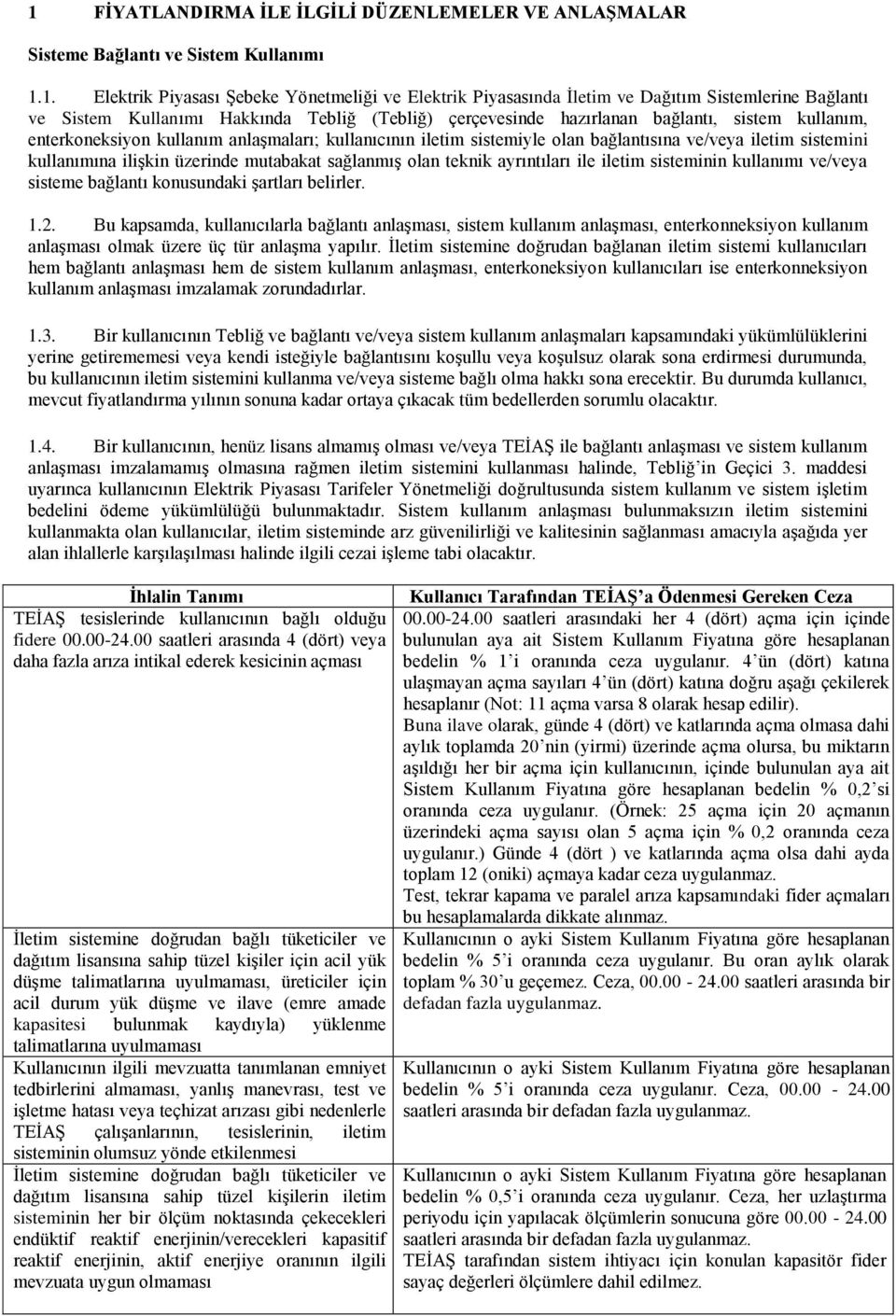 lşkn üzernde mutabakat sağlanmış olan teknk ayrıntıları le letm sstemnn kullanımı ve/veya ssteme bağlantı konusundak şartları belrler. 1.2.