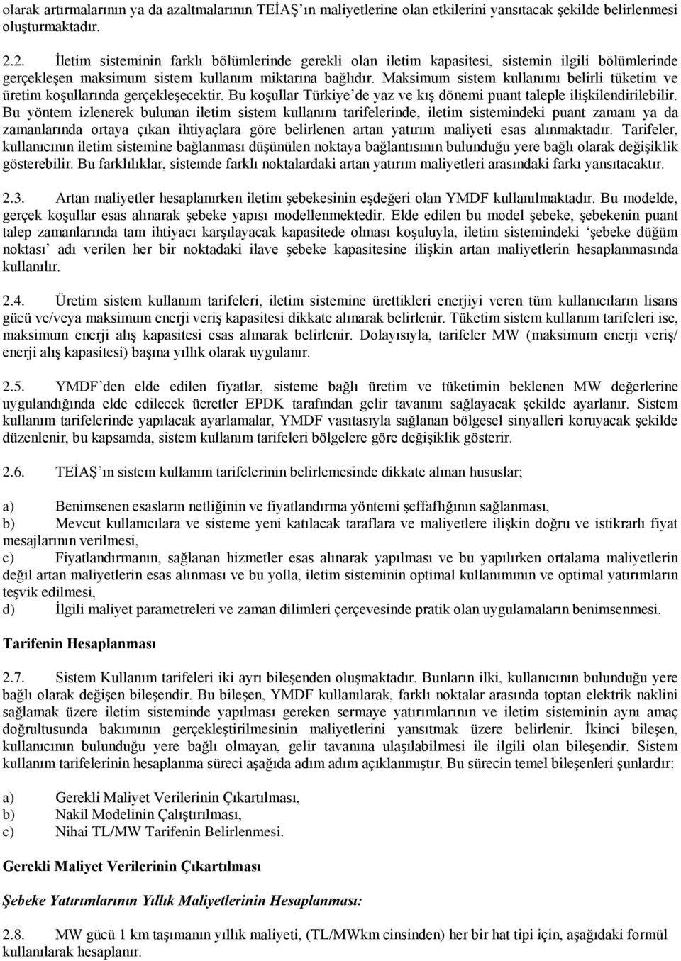 Maksmum sstem kullanımı belrl tüketm ve üretm koşullarında gerçekleşecektr. Bu koşullar Türkye de yaz ve kış dönem puant taleple lşklendrleblr.