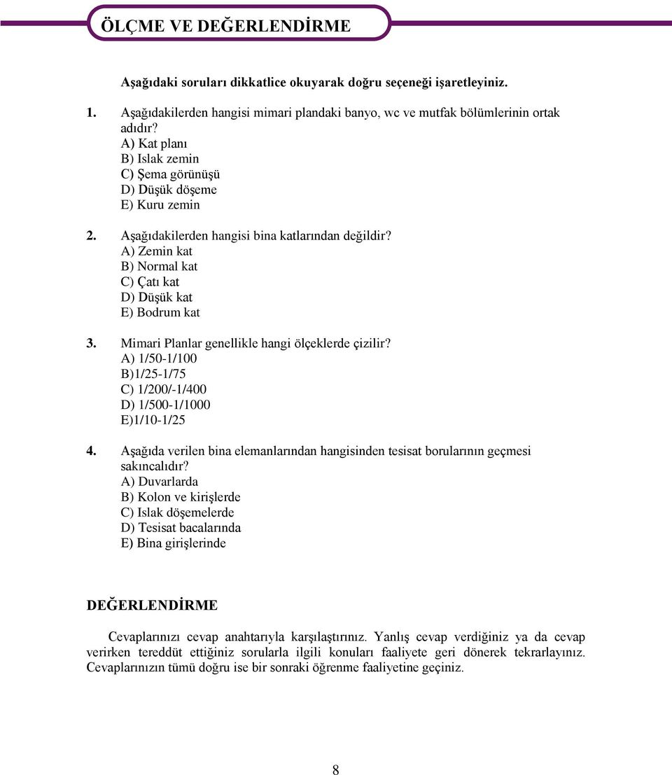 Aşağıdakilerden hangisi bina katlarından değildir? A) Zemin kat B) Normal kat C) Çatı kat D) Düşük kat E) Bodrum kat 3. Mimari Planlar genellikle hangi ölçeklerde çizilir?