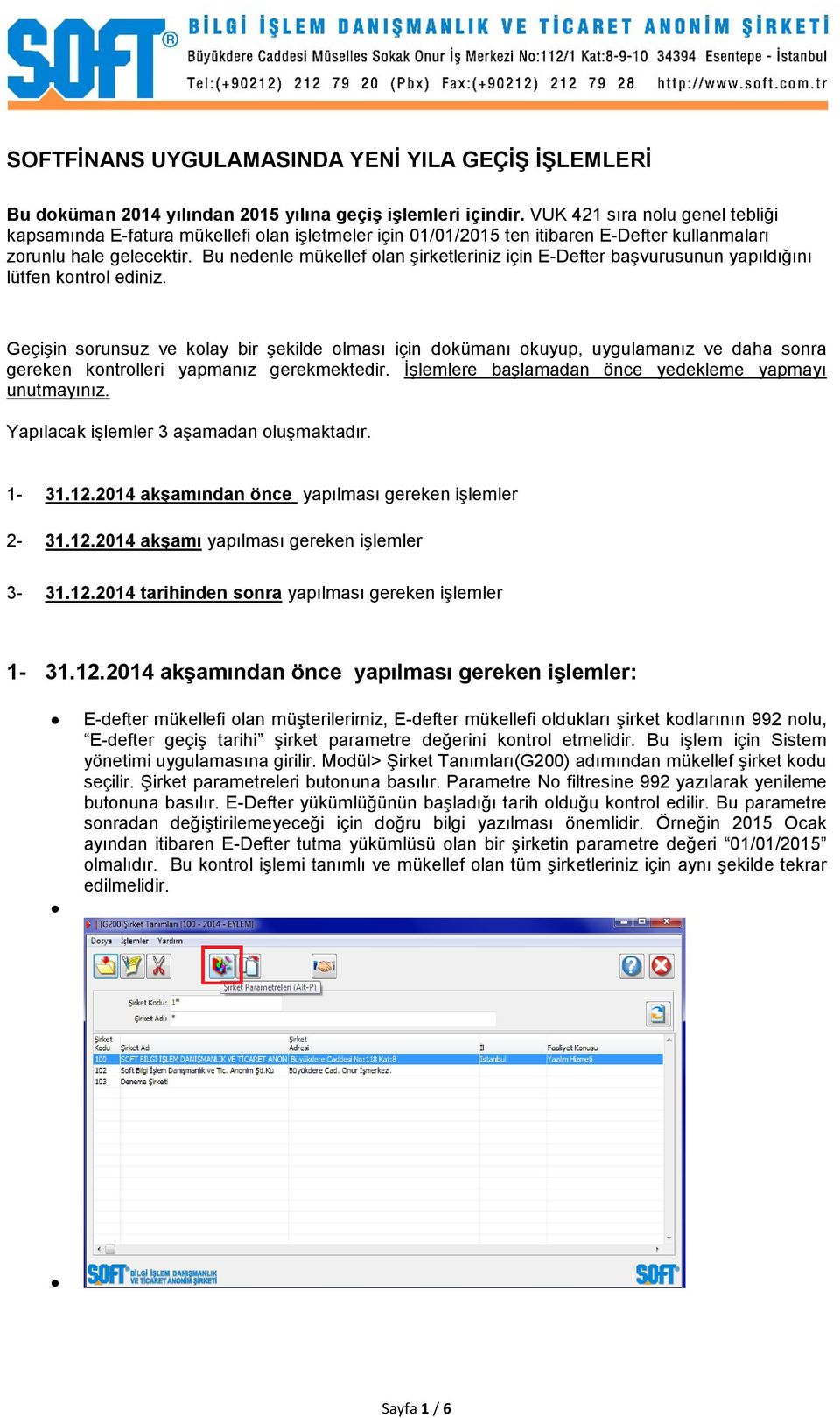 Bu nedenle mükellef olan şirketleriniz için E-Defter başvurusunun yapıldığını lütfen kontrol ediniz.