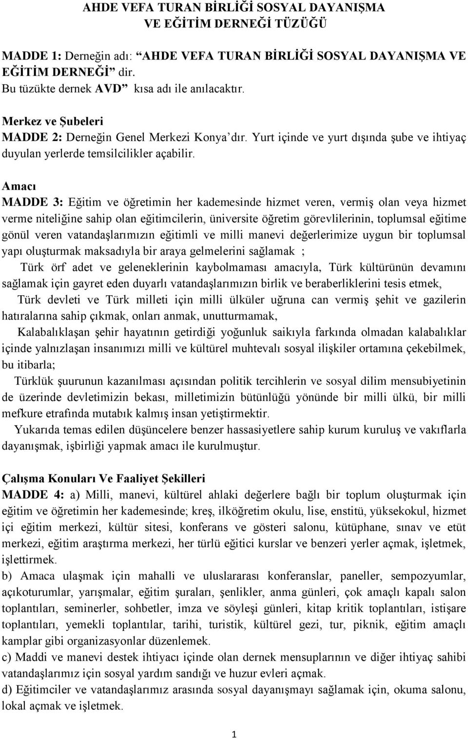 Amacı MADDE 3: Eğitim ve öğretimin her kademesinde hizmet veren, vermiş olan veya hizmet verme niteliğine sahip olan eğitimcilerin, üniversite öğretim görevlilerinin, toplumsal eğitime gönül veren