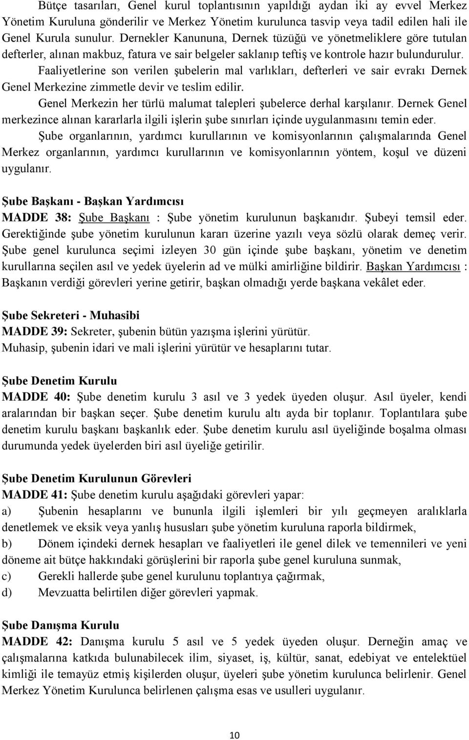 Faaliyetlerine son verilen şubelerin mal varlıkları, defterleri ve sair evrakı Dernek Genel Merkezine zimmetle devir ve teslim edilir.