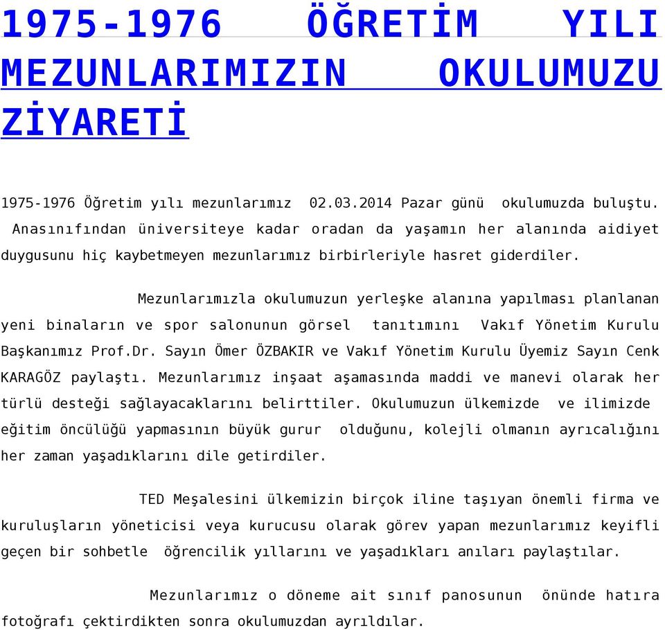 Mezunlarımızla okulumuzun yerleşke alanına yapılması planlanan yeni binaların ve spor salonunun görsel tanıtımını Vakıf Yönetim Kurulu Başkanımız Prof.Dr.