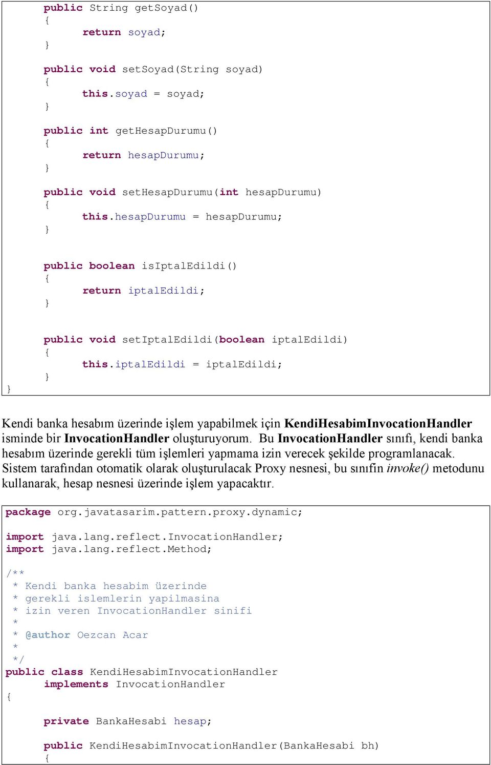 iptaledildi = iptaledildi; Kendi banka hesabım üzerinde işlem yapabilmek için KendiHesabimInvocationHandler isminde bir InvocationHandler oluşturuyorum.