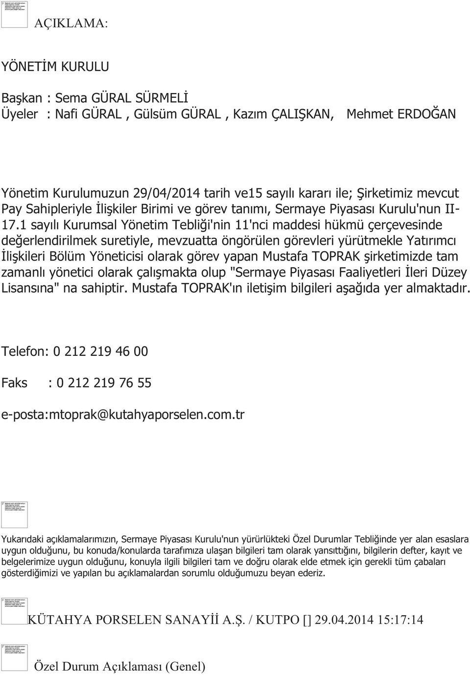 1 sayılı Kurumsal Yönetim Tebliği'nin 11'nci maddesi hükmü çerçevesinde değerlendirilmek suretiyle, mevzuatta öngörülen görevleri yürütmekle Yatırımcı İlişkileri Bölüm Yöneticisi olarak görev yapan