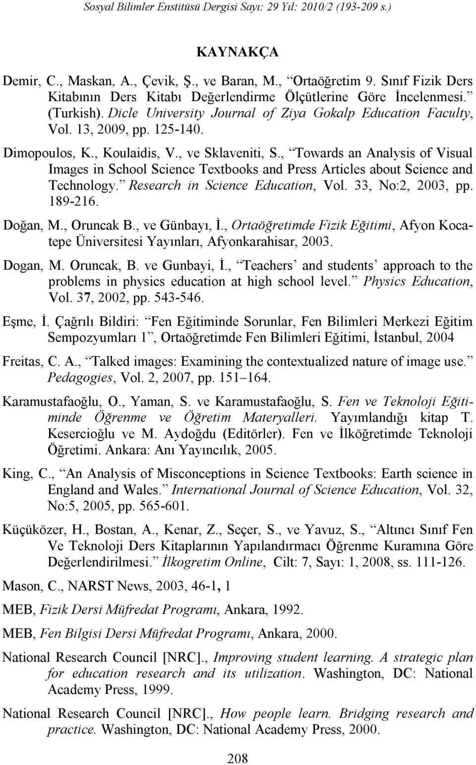 , Towards an Analysis of Visual Images in School Science Textbooks and Press Articles about Science and Technology. Research in Science Education, Vol. 33, No:2, 2003, pp. 189-216. Doğan, M.