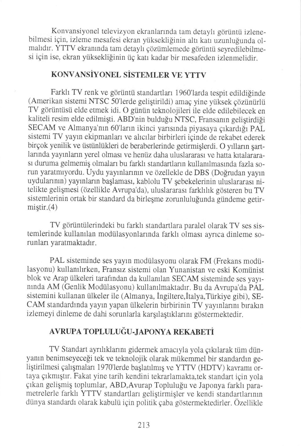 KOIWANSiYONEL SiSTEMLER VE YTTV Farkh TV renk ve goriintii standartlan 1960'larda tespit edildi[inde (Amerikan sistemi NTSC 5O'lerde geligtirildi) amag yine yiiksek goziiniirli.