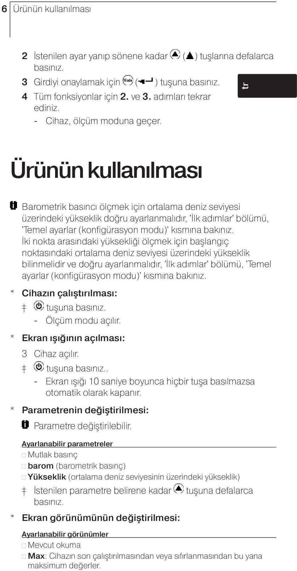 Ürünün kullanılması Baromeik basıncı ölçmek için ortalama deniz seviyesi üzerindeki yükseklik doğru ayarlanmalıdır, 'İlk adımlar' bölümü, 'Temel ayarlar (konfigürasyon modu)' kısmına bakınız.