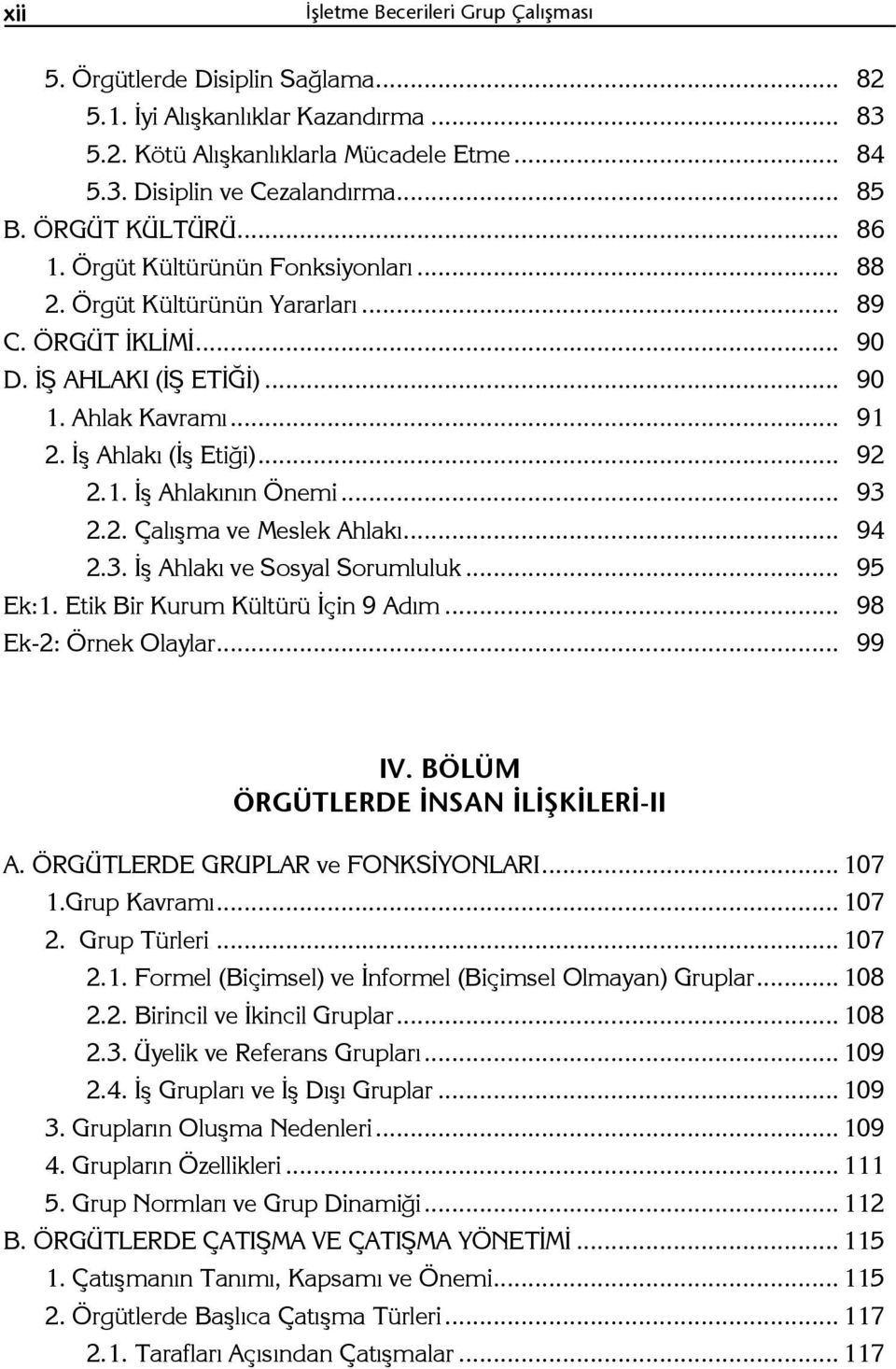 .. 92 2.1. İş Ahlakının Önemi... 93 2.2. Çalışma ve Meslek Ahlakı... 94 2.3. İş Ahlakı ve Sosyal Sorumluluk... 95 Ek:1. Etik Bir Kurum Kültürü İçin 9 Adım... 98 Ek-2: Örnek Olaylar... 99 IV.