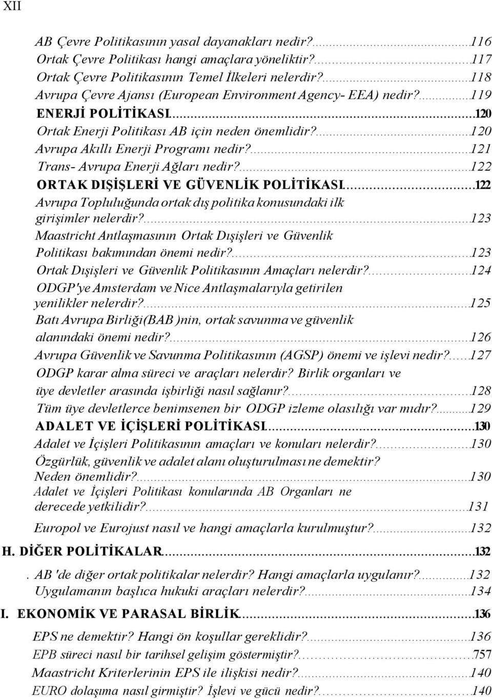 121 Trans- Avrupa Enerji Ağları nedir? 122 ORTAK DIŞİŞLERİ VE GÜVENLİK POLİTİKASI 122 Avrupa Topluluğunda ortak dış politika konusundaki ilk girişimler nelerdir?