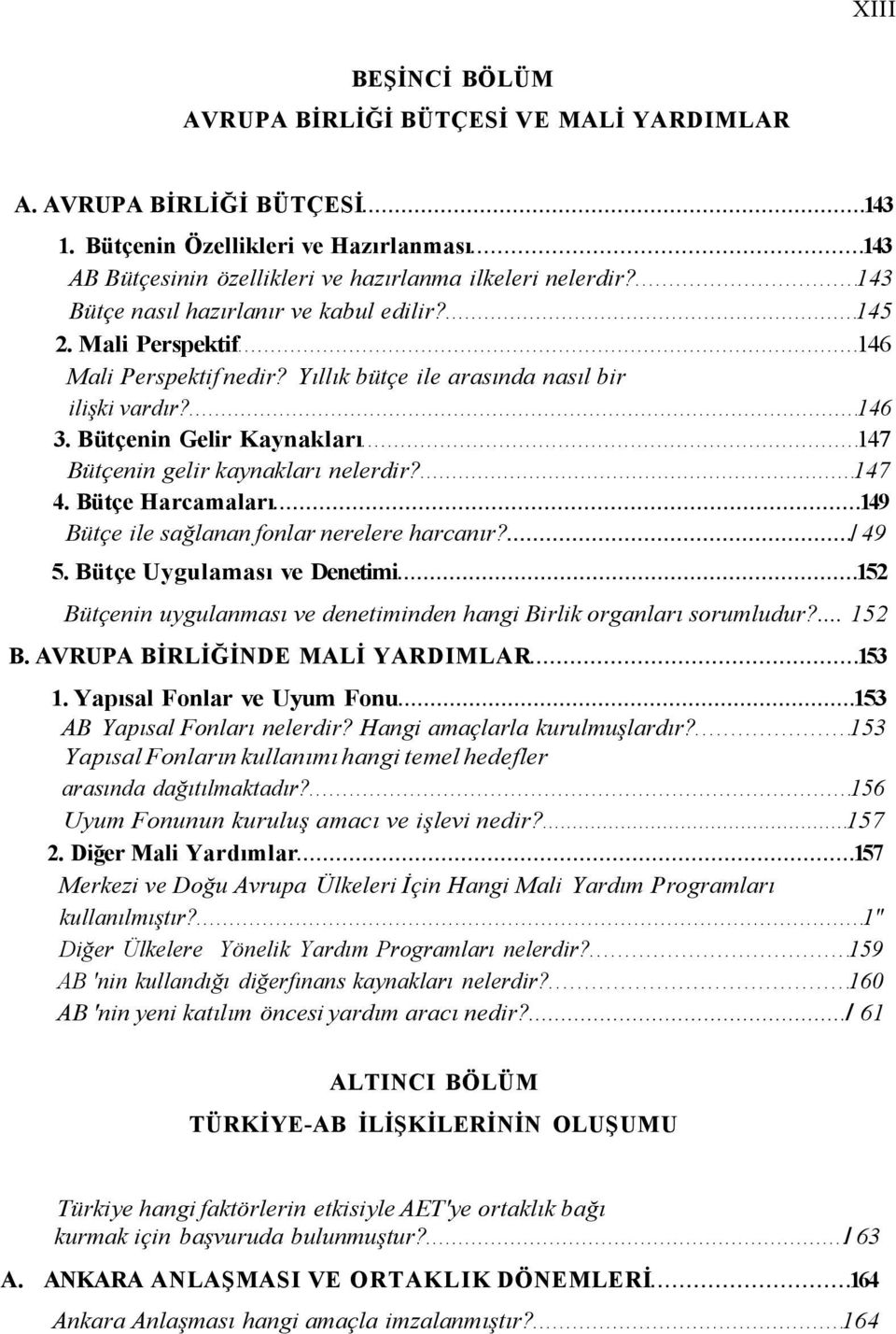 Bütçenin Gelir Kaynakları 147 Bütçenin gelir kaynakları nelerdir? 147 4. Bütçe Harcamaları 149 Bütçe ile sağlanan fonlar nerelere harcanır? / 49 5.