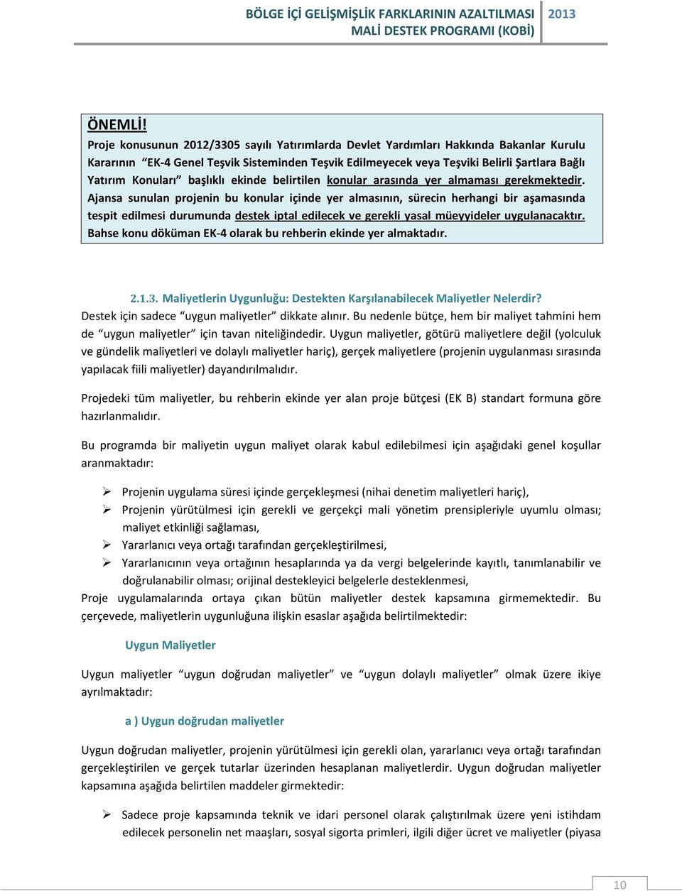 Konuları başlıklı ekinde belirtilen konular arasında yer almaması gerekmektedir.